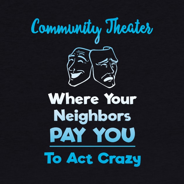 Community Theater: Where Your Neighbors Pay You to Act Crazy by XanderWitch Creative